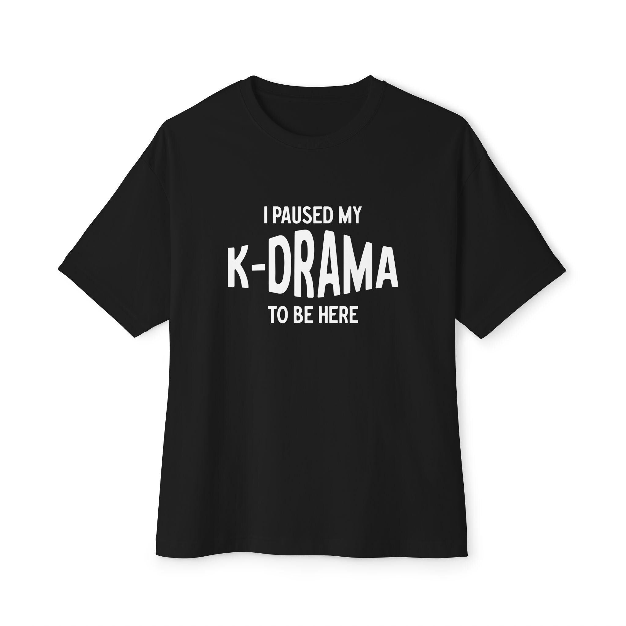 I Pause My K-Drama to Be Here Unisex Oversized Boxy Tee, Comfortable and Trendy, Perfect for K-Drama Lovers, Casual Wear & Gift for Fans